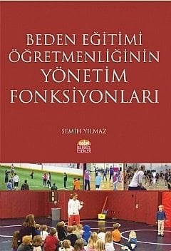 Nobel Beden Eğitimi Öğretmenliğinin Yönetim Fonksiyonları - Semih Yılmaz Nobel Bilimsel Eserler