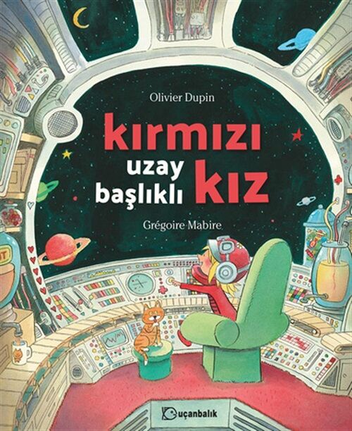 Kırmızı Uzay Başlıklı Kız - Olivier Dupin Uçanbalık Yayınları