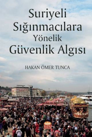 Nobel Suriyeli Sığınmacılara Yönelik Güvenlik Algısı - Hakan Ömer Tunca Nobel Bilimsel Eserler