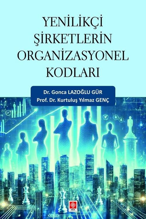 Ekin Yenilikçi Şirketlerin Organizasyonel Kodları - Gonca Lazoğlu Gür Ekin Yayınları