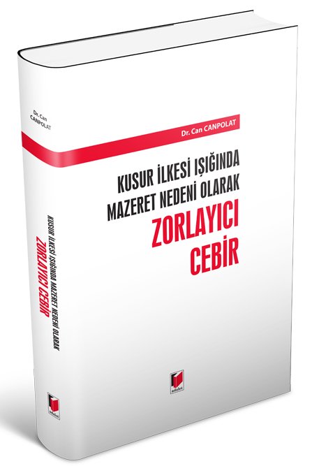 Adalet Kusur İlkesi Işığında Mazeret Nedeni Olarak Zorlayıcı Cebir - Can Canpolat Adalet Yayınevi