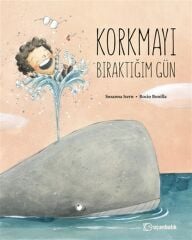 Korkmayı Bıraktığım Gün - Susanna Isern Uçanbalık Yayınları