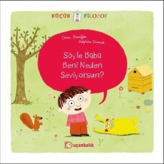 Küçük Filozof - Söyle Baba, Beni Neden Seviyorsun - Oscar Brenifier Uçanbalık Yayınları