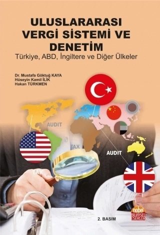 Nobel Uluslararası Vergi Sistemi ve Denetim: Türkiye ABD İngiltere ve Diğer Ülkeler - Mustafa Göktuğ Kaya, Hüseyin Kamil İlik, Hakan Türkmen Nobel Bilimsel Eserler