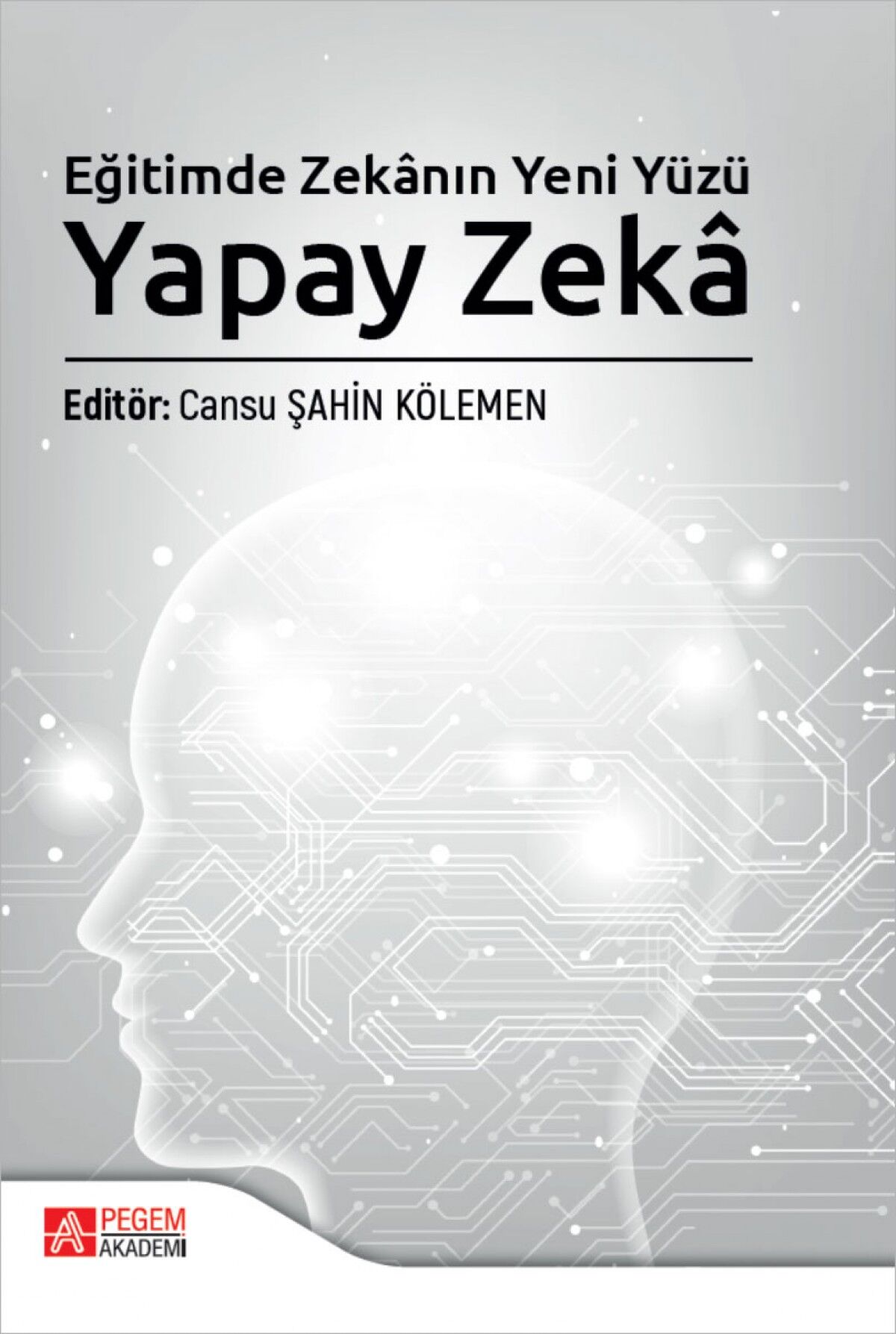 Pegem Eğitimde Zekanın Yeni Yüzü Yapay Zekâ - Cansu Şahin Kölemen Pegem Akademi Yayıncılık