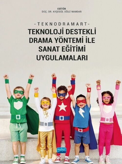 Nobel TEKNODRAMART, Teknoloji Destekli Drama Yöntemi ile Sanat Eğitimi Uygulamaları - Ayşegül Oğuz Namdar Nobel Akademi Yayınları