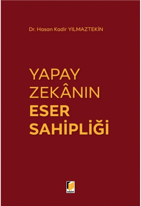 Adalet Yapay Zekanın Eser Sahipliği - Hasan Kadir Yılmaztekin Adalet Yayınevi