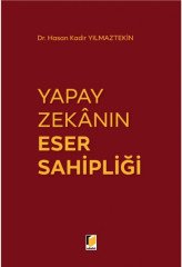 Adalet Yapay Zekanın Eser Sahipliği - Hasan Kadir Yılmaztekin Adalet Yayınevi