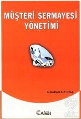 Alfa Aktüel Müşteri Sermayesi Yönetimi - Murat Hakan Altıntaş Alfa Aktüel Yayınları