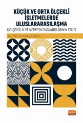 Nobel Küçük ve Orta Ölçekli İşletmelerde Uluslararasılaşma, Girişimcilik ve Network Bağlantılarının Rolü - Yusuf Çukurçayır Nobel Bilimsel Eserler