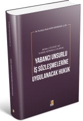 Adalet Roma I Tüzüğü ile Karşılaştırmalı Olarak Yabancı Unsurlu İş Sözleşmelerine Uygulanacak Hukuk - Kudsiye Nazlı Kafa Karakaya Adalet Yayınevi