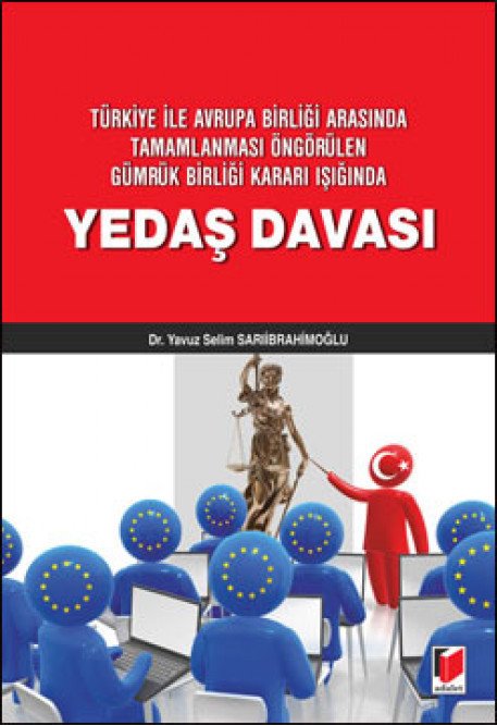 Adalet Türkiye ile Avrupa Birliği Arasında Tamamlanması Öngörülen Gümrük Birliği Kararı Işığında Yedaş Davası - Yavuz Selim Sarıibrahimoğlu Adalet Yayınevi