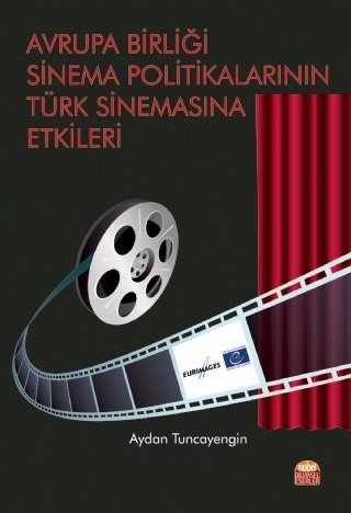Nobel Avrupa Birliği Sinema Politikalarının Türk Sinemasına Etkileri - Aydan Tuncayengin Nobel Bilimsel Eserler