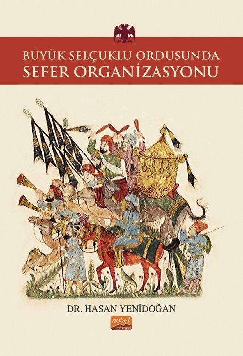 Nobel Büyük Selçuklu Ordusunda Sefer Organizasyonu - Hasan Yenidoğan Nobel Bilimsel Eserler