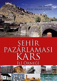 Nobel Şehir Pazarlaması, Kars İli Örneği - Filiz Aslan Çetin Nobel Bilimsel Eserler