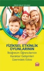 Nobel Fiziksel Etkinlik Oyunlarının İlköğretim Öğrencilerinin Karakter Gelişimleri Üzerindeki Etkisi - Dilek Yalız Solmaz Nobel Bilimsel Eserler