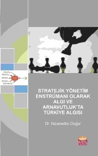 Nobel Stratejik Yönetim Enstrümanı Olarak Algı ve Arnavutluk’ta Türkiye Algısı - Nizamettin Doğar Nobel Bilimsel Eserler