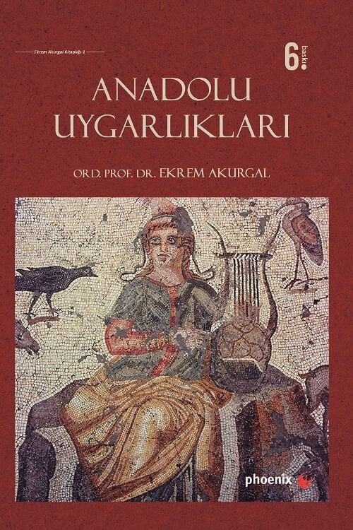 Phoenix Anadolu Uygarlıkları 6. Baskı - Ekrem Akurgal Phoenix Yayınları