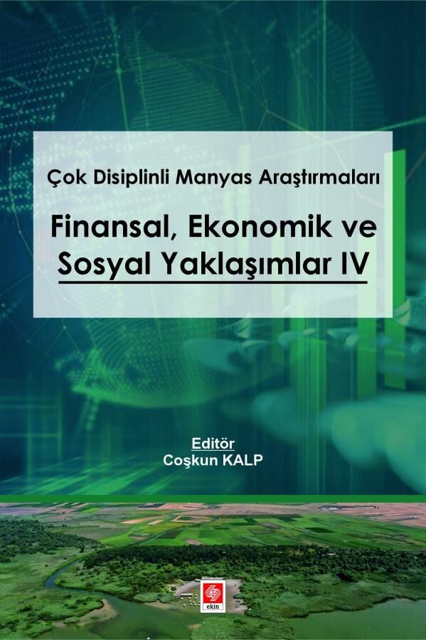 Ekin Çok Disiplinli Manyas Araştırmaları Finansal Ekonomik ve Sosyal Yaklaşımlar-4 - Coşkun Kalp Ekin Yayınları