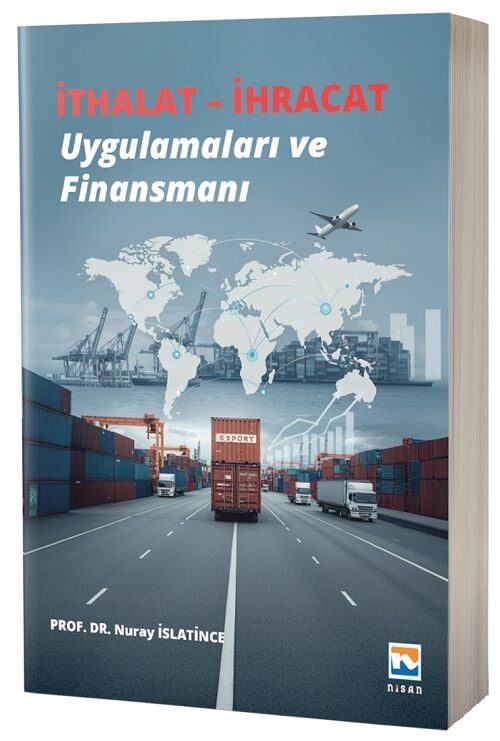 Nisan Kitabevi İthalat – İhracat Uygulamaları ve Finansmanı - Nuray İslatince Nisan Kitabevi Yayınları