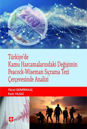 Ekin Türkiye'de Kamu Harcamalarındaki Değişimin Peacock-Wiseman Sıçrama Tezi Çerçevesinde Analizi - Yücel Demirkılıç Ekin Yayınları