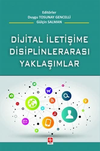 Ekin Dijital İletişime Disiplinlerarası Yaklaşımlar - Duygu Tosunay Gencelli, Gülçin Salman Ekin Yayınları