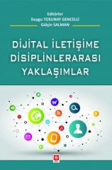 Ekin Dijital İletişime Disiplinlerarası Yaklaşımlar - Duygu Tosunay Gencelli, Gülçin Salman Ekin Yayınları