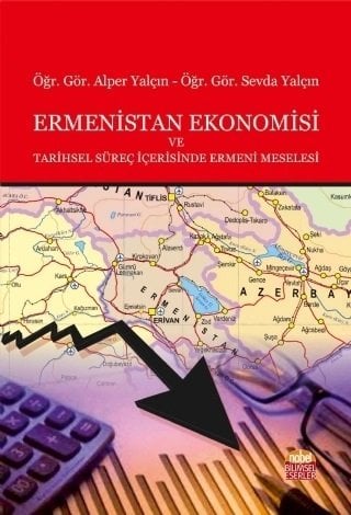 Nobel Ermenistan Ekonomisi ve Tarihsel Süreç İçerisinde Ermeni Meselesi - Alper Yalçın, Sevda Yalçın Nobel Bilimsel Eserler