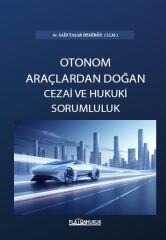Platon Türk Hukukunda Otonom Araçlardan Doğan Cezai ve Hukuki Sorumluluk - Said Yaşar Demiröz Platon Hukuk Yayınları