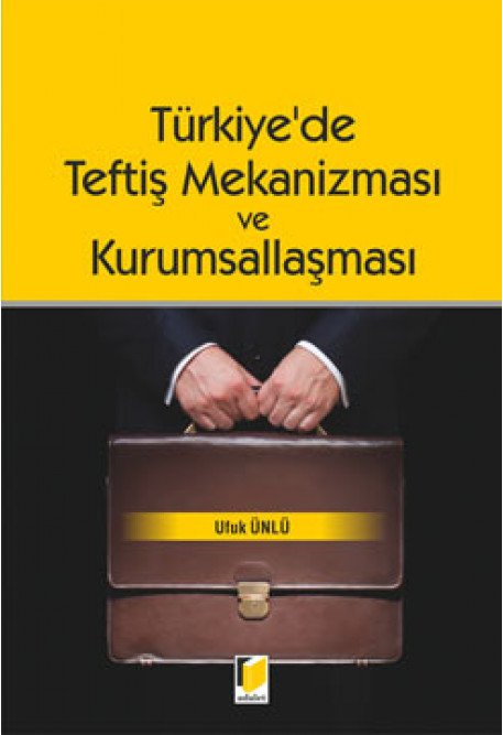 Adalet Türkiye'de Teftiş Mekanizması ve Kurumsallaşması - Ufuk Ünlü Adalet Yayınevi