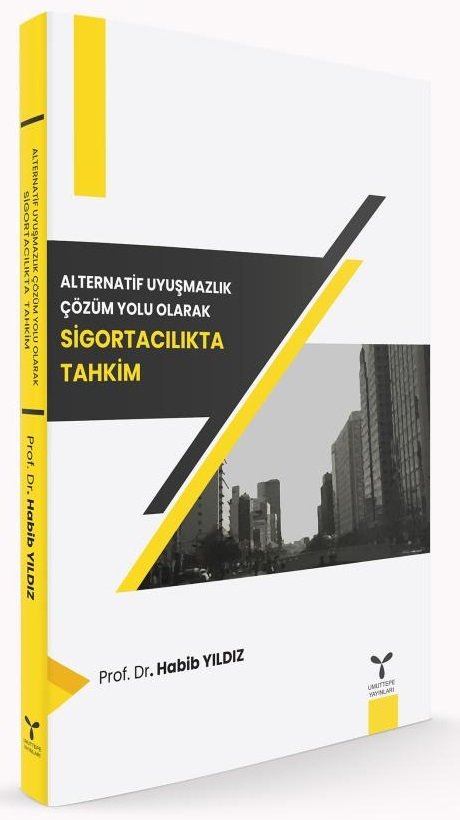 Umuttepe Alternatif Uyuşmazlık Çözüm Yolu Olarak Sigortacılıkta Tahkim - Habib Yıldız Umuttepe Yayınları