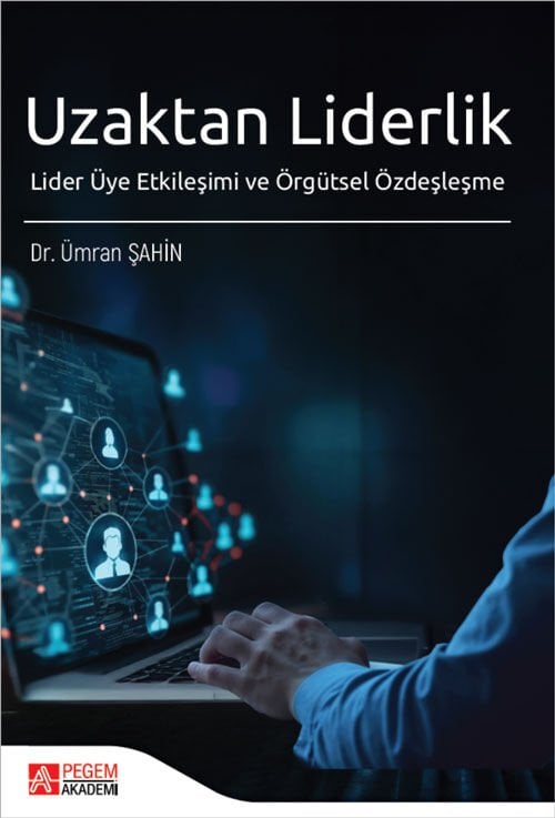 Pegem Uzaktan Liderlik, Lider Üye Etkileşimi ve Örgütsel Özdeşleşme - Ümran Şahin Pegem Akademi Yayıncılık