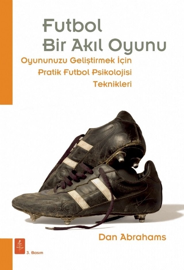 Nobel Futbol, Bir Akıl Oyunu Oyununuzu Geliştirmek İçin Pratik Futbol Psikolojisi Teknikleri -Dan Abrahams Nobel Yaşam