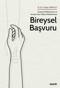 Seçkin Anayasa Mahkemesine ve Avrupa İnsan Hakları Mahkemesine Bireysel Başvuru - Mustafa Sezgin Tanrıkulu Seçkin Yayınları