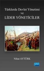 Nobel Türklerde Devlet Yönetimi ve Lider Yöneticiler - Nihat Aytürk Nobel Akademi Yayınları