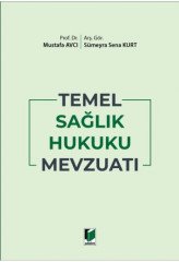 Adalet Temel Sağlık Hukuku Mevzuatı - Mustafa Avcı, Sümeyra Sena Kurt Adalet Yayınevi