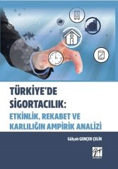 Gazi Kitabevi Türkiye'de Sigortacılık: Etkinlik, Rekabet ve Karlılığın Ampirik Analizi - Gülşah Gençer Çelik Gazi Kitabevi