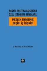 Gazi Sosyal Politika Açısından Özel İstihdam Büroları, Meslek Edinilmiş Geçici İş İlişkisi - Yeliz Polat Gazi Kitabevi