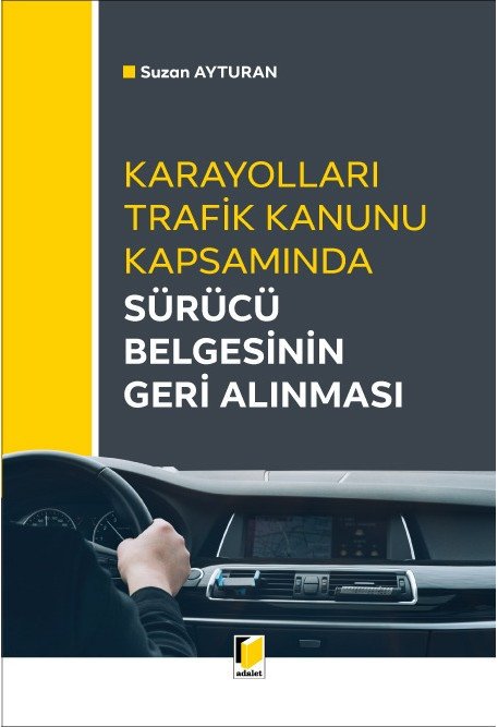 Adalet Karayolları Trafik Kanunu Kapsamında Sürücü Belgesinin Geri Alınması - Suzan Ayturan Adalet Yayınevi