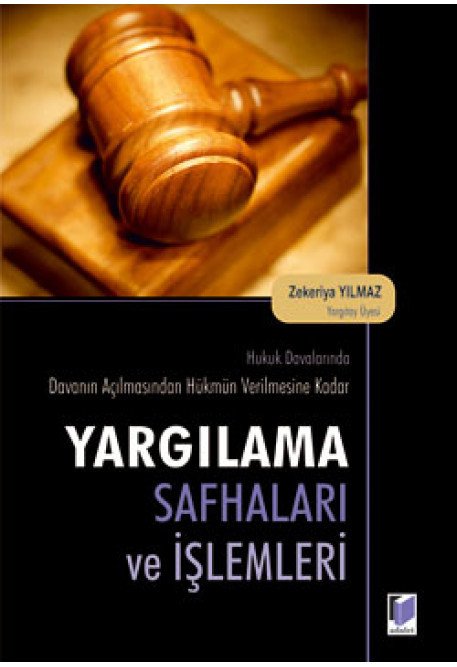Adalet Hukuk Davalarında Davanın Açılmasından Hükmün Verilmesine Kadar Yargılama Safhaları ve İşlemleri - Zekeriya Yılmaz Adalet Yayınevi