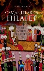Nobel Osmanlılarda Hilafet 1517-1924 Tarihi, İntikali, Tesirleri ve İlgası - Mustafa Alkan Nobel Akademi Yayınları