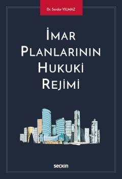 Seçkin İmar Planlarının Hukuki Rejimi - Serdar Yılmaz Seçkin Yayınları