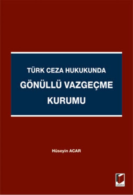 Adalet Türk Ceza Hukukunda Gönüllü Vazgeçme Kurumu - Hüseyin Acar Adalet Yayınevi
