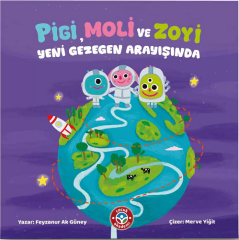 Pigi, Moli ve Zoyi Yeni Gezegen Arayışında - Feyzanur Ak Güney Çocuk Akademi