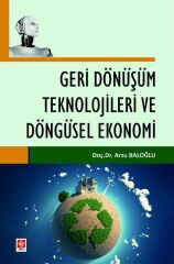 Ekin Geri Dönüşüm Teknolojileri ve Döngüsel Ekonomi - Arzu Baloğlu Ekin Yayınları