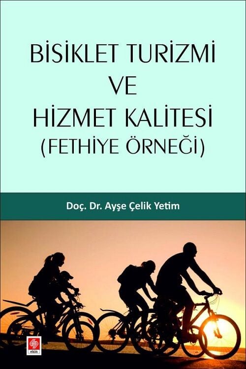Ekin Bisiklet Turizmi ve Hizmet Kalitesi, Fethiye Örneği - Ayşe Çelik Yetim Ekin Yayınları