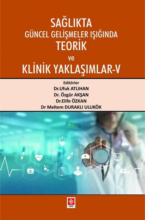 Ekin Sağlıkta Güncel Gelişmeler Işığında Teorik ve Klinik Yaklaşımlar-5 - Ufuk Atlıhan Ekin Yayınları