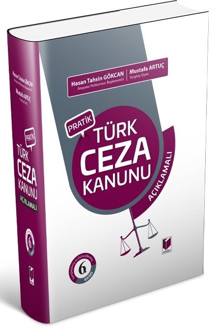 Adalet Pratik Türk Ceza Kanunu Açıklamalı 6. Baskı - Hasan Tahsin Gökcan, Mustafa Artuç Adalet Yayınevi