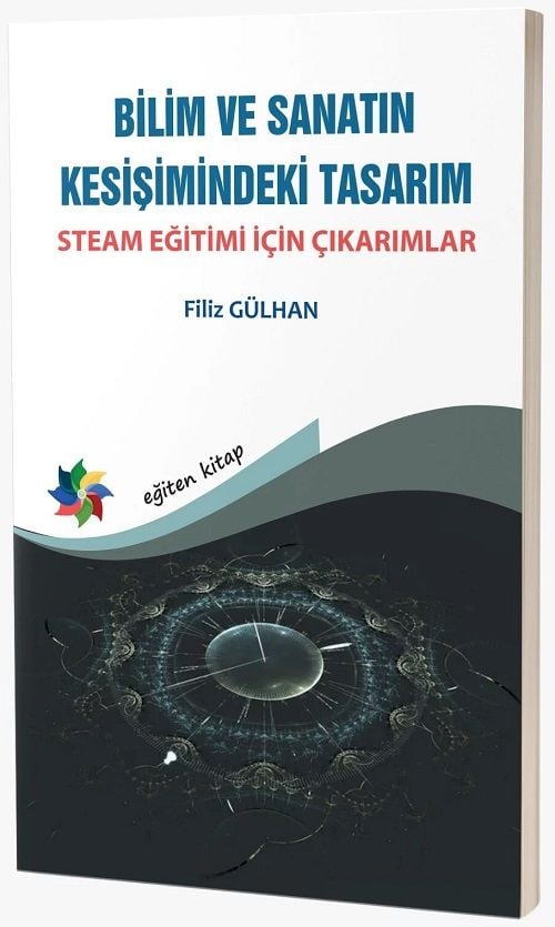 Eğiten Kitap Bilim ve Sanatın Kesişimindeki Tasarım, STEAM Eğitimi İçin Çıkarımlar - Filiz Gülhan Eğiten Kitap