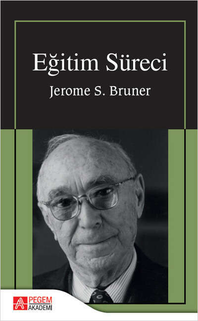 Pegem Eğitim Süreci - Jerome S. Bruner Pegem Akademik Yayınları